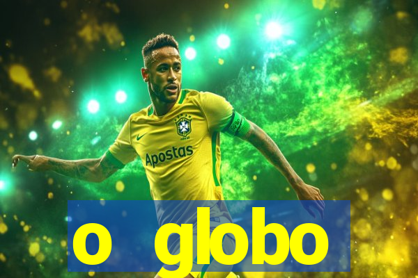 o globo absolutamente tudo sobre